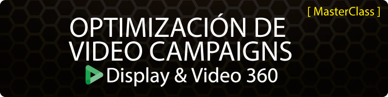 Optimización de Campañas de Video (DV360)